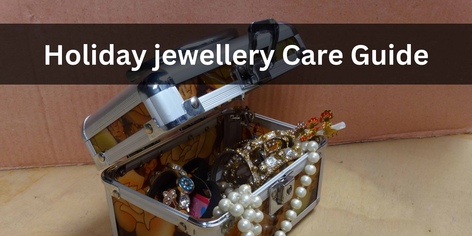 Holiday Jewellery Care Guide