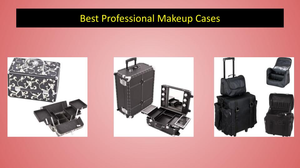 Top 3 Best Professional Makeup Cases