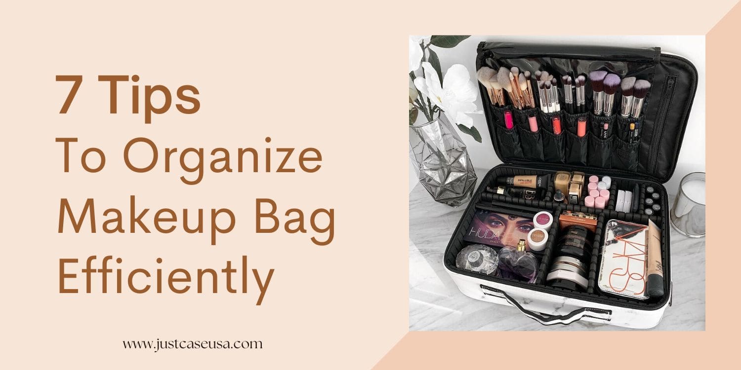 7 Tips to Organize your Makeup Bag Efficiently